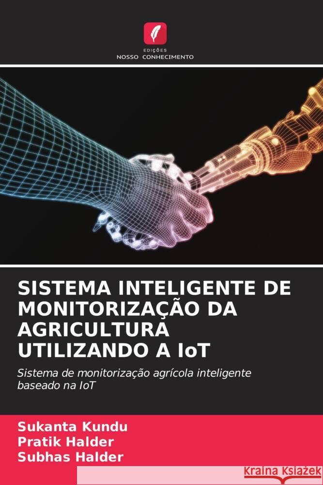 SISTEMA INTELIGENTE DE MONITORIZAÇÃO DA AGRICULTURA UTILIZANDO A IoT Kundu, Sukanta, Halder, Pratik, Halder, Subhas 9786206539384 Edições Nosso Conhecimento - książka