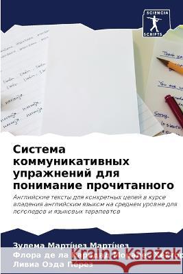 Sistema kommunikatiwnyh uprazhnenij dlq ponimanie prochitannogo Martínez Martínez, Zulema, Morales Héktor, Flora de la Karidad, Oäda Pérez, Liwia 9786205698891 Sciencia Scripts - książka