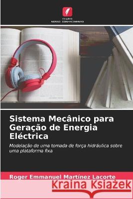 Sistema Mecânico para Geração de Energia Eléctrica Martínez Lacorte, Roger Emmanuel 9786205311455 Edicoes Nosso Conhecimento - książka