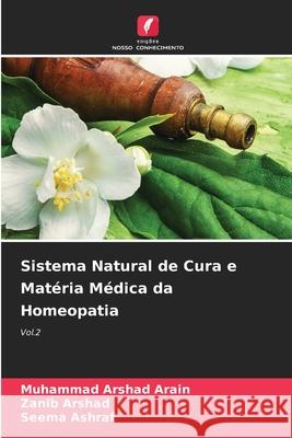 Sistema Natural de Cura e Matéria Médica da Homeopatia Arain, Muhammad Arshad, Arshad, Zanib, Ashraf, Seema 9783330841994 Edições Nosso Conhecimento - książka