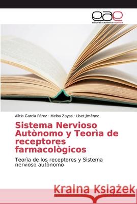 Sistema Nervioso Autònomo y Teorìa de receptores farmacològicos García Pérez, Alicia 9786202153942 Editorial Académica Española - książka