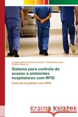 Sistema para controle de acesso a ambientes hospitalares com RFID Soares Peixoto, Leandro Vinicius 9786139658305 Novas Edicioes Academicas - książka