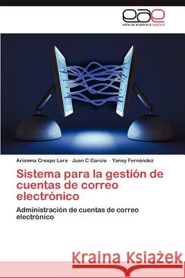 Sistema Para La Gestion de Cuentas de Correo Electronico Ariamna Cresp Juan C. Gar Yanay Fer 9783659017025 Editorial Acad Mica Espa Ola - książka