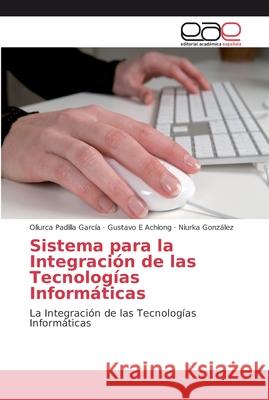 Sistema para la Integración de las Tecnologías Informáticas Padilla García, Oliurca 9786202134996 Editorial Académica Española - książka