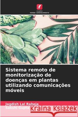 Sistema remoto de monitorização de doenças em plantas utilizando comunicações móveis Raheja, Jagdish Lal, Gupta, Sakshi 9786200343673 Edições Nosso Conhecimento - książka