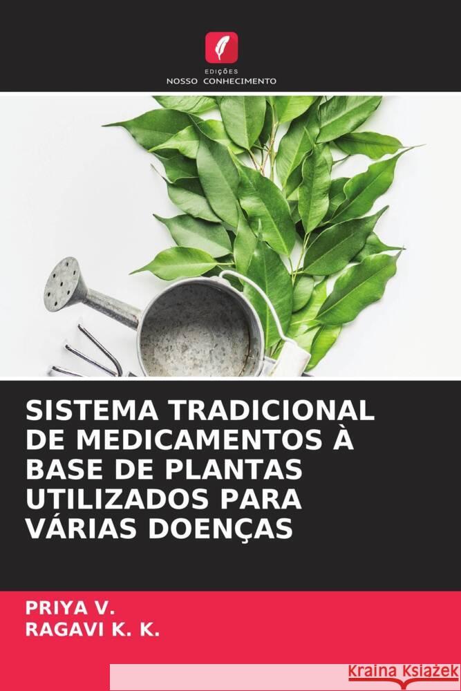 Sistema Tradicional de Medicamentos ? Base de Plantas Utilizados Para V?rias Doen?as Priya V Ragavi K 9786208382476 Edicoes Nosso Conhecimento - książka