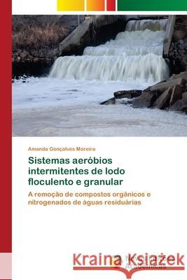 Sistemas aeróbios intermitentes de lodo floculento e granular Moreira, Amanda Gonçalves 9786202049153 Novas Edicioes Academicas - książka