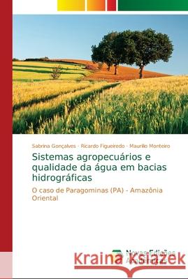 Sistemas agropecuários e qualidade da água em bacias hidrográficas Gonçalves, Sabrina 9786139678105 Novas Edicioes Academicas - książka