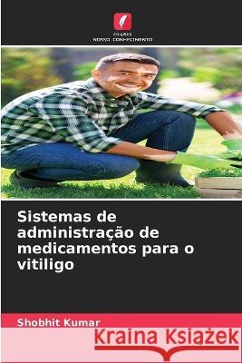 Sistemas de administracao de medicamentos para o vitiligo Shobhit Kumar   9786205946046 Edicoes Nosso Conhecimento - książka