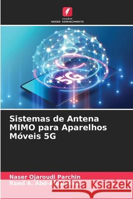 Sistemas de Antena MIMO para Aparelhos Móveis 5G Naser Ojaroudi Parchin, Raed A Abd-Alhameed 9786204120386 Edicoes Nosso Conhecimento - książka