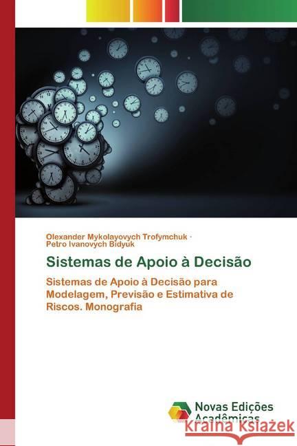 Sistemas de Apoio à Decisão : Sistemas de Apoio à Decisão para Modelagem, Previsão e Estimativa de Riscos. Monografia Trofymchuk, Olexander Mykolayovych; Bidyuk, Petro Ivanovych 9786139813896 Novas Edicioes Academicas - książka