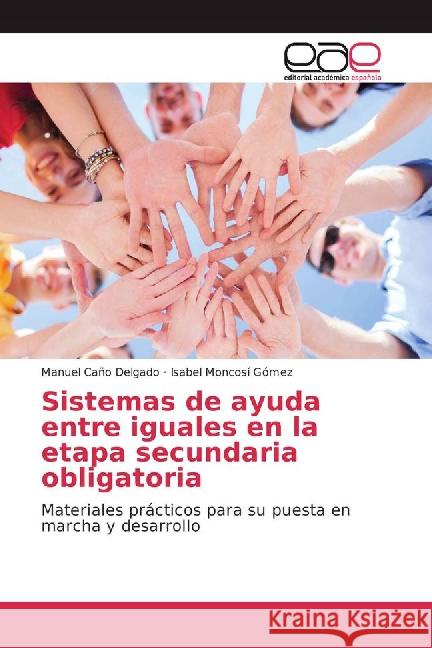 Sistemas de ayuda entre iguales en la etapa secundaria obligatoria : Materiales prácticos para su puesta en marcha y desarrollo Caño Delgado, Manuel; Moncosí Gómez, Isabel 9783841762818 Editorial Académica Española - książka