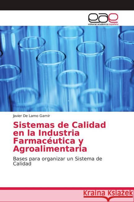 Sistemas de Calidad en la Industria Farmacéutica y Agroalimentaria : Bases para organizar un Sistema de Calidad De Lamo Gamir, Javier 9786139403332 Editorial Académica Española - książka