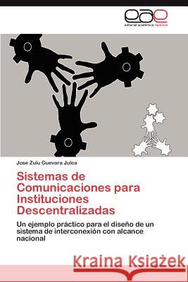 Sistemas de Comunicaciones para Instituciones Descentralizadas Guevara Julca Jose Zulu 9783846575819 Editorial Acad Mica Espa Ola - książka