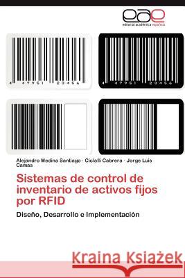 Sistemas de Control de Inventario de Activos Fijos Por Rfid Alejandro Medin Ciclalli Cabrera Jorge Luis Camas 9783848470228 Editorial Acad Mica Espa Ola - książka