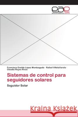 Sistemas de control para seguidores solares Lopez Monteagudo, Francisco Eneldo 9783659084515 Editorial Academica Espanola - książka