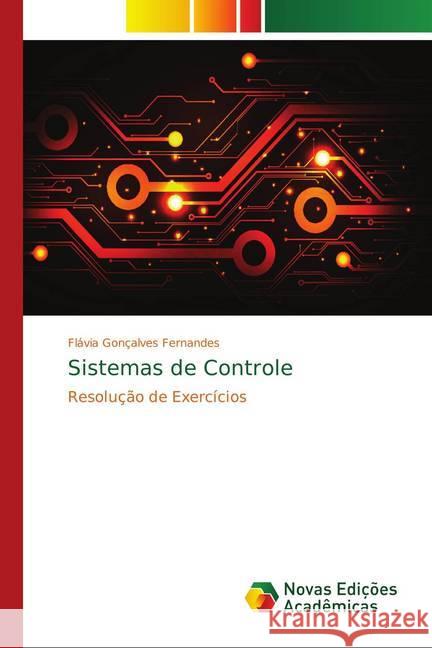 Sistemas de Controle : Resolução de Exercícios Fernandes, Flávia Gonçalves 9786139757596 Novas Edicioes Academicas - książka