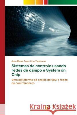 Sistemas de controle usando redes de campo e System on Chip Santa Cruz Yabarrena, Jean Mimar 9783330737372 Novas Edicioes Academicas - książka