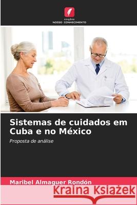 Sistemas de cuidados em Cuba e no M?xico Maribel Almague 9786207923243 Edicoes Nosso Conhecimento - książka