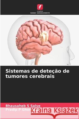 Sistemas de dete??o de tumores cerebrais Bhausaheb S. Salve Pradip P. Ghorpade 9786207531912 Edicoes Nosso Conhecimento - książka