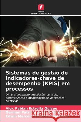 Sistemas de gestao de indicadores-chave de desempenho (KPIS) em processos Alex Fabian Estrella Quispe German Patricio Segura Nunez Edwin Marcelo Sandoval Sandoval 9786206016250 Edicoes Nosso Conhecimento - książka