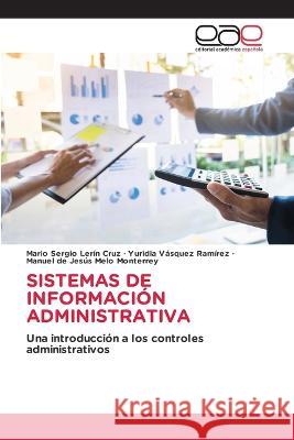 Sistemas de Información Administrativa Mario Sergio Lerín Cruz, Yuridia Vásquez Ramírez, Manuel de Jesús Melo Monterrey 9786202238267 Editorial Academica Espanola - książka