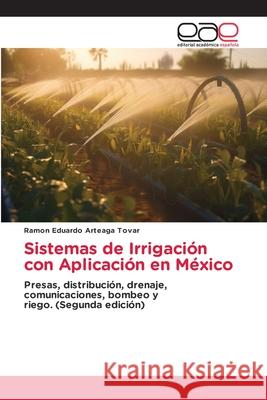 Sistemas de Irrigaci?n con Aplicaci?n en M?xico Ramon Eduardo Arteaga Tovar 9786137360354 Editorial Academica Espanola - książka