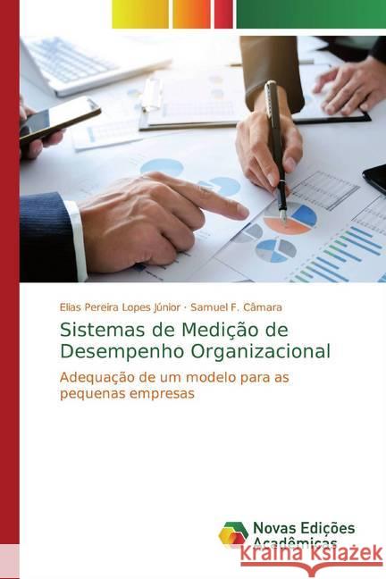 Sistemas de Medição de Desempenho Organizacional : Adequação de um modelo para as pequenas empresas Lopes Júnior, Elias Pereira; Câmara, Samuel F. 9786139701414 Novas Edicioes Academicas - książka