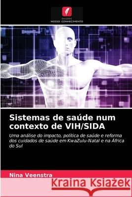 Sistemas de saúde num contexto de VIH/SIDA Nina Veenstra 9786203172065 Edicoes Nosso Conhecimento - książka