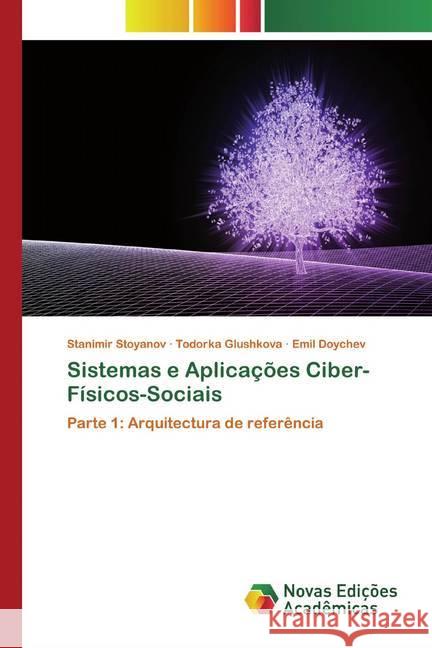 Sistemas e Aplicações Ciber-Físicos-Sociais : Parte 1: Arquitectura de referência Stoyanov, Stanimir; Glushkova, Todorka; Doychev, Emil 9786200793249 Novas Edicioes Academicas - książka