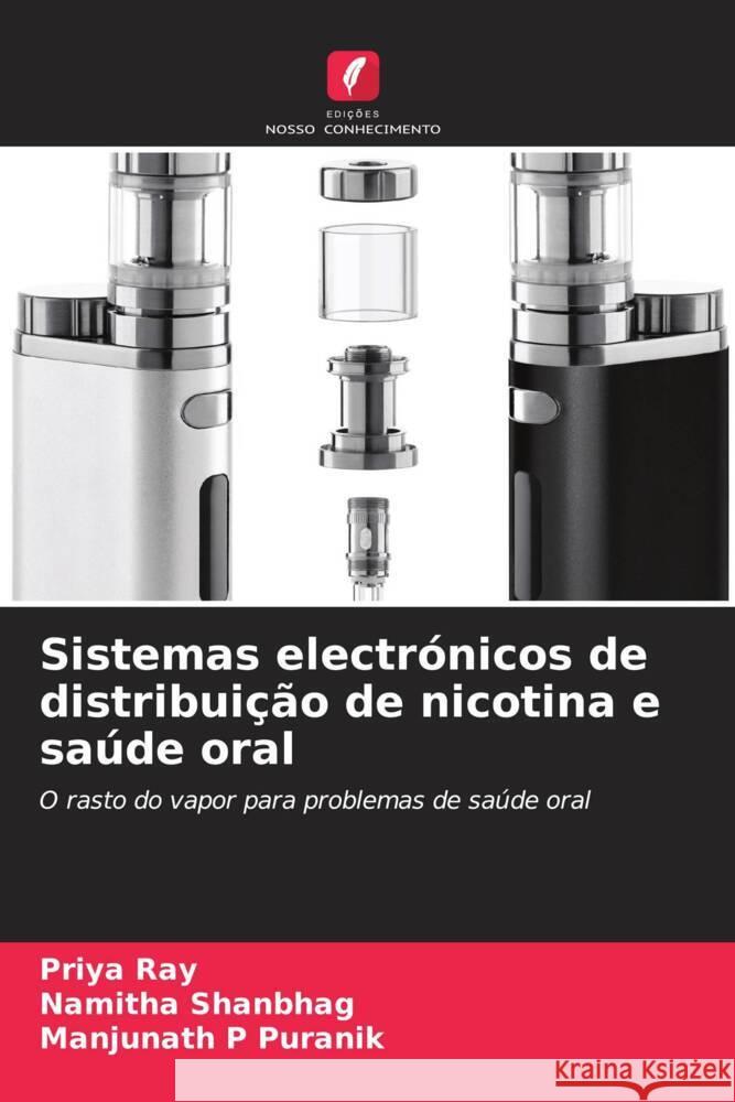 Sistemas electrónicos de distribuição de nicotina e saúde oral Ray, Priya, Shanbhag, Namitha, Puranik, Manjunath P 9786208645908 Edições Nosso Conhecimento - książka