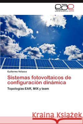 Sistemas fotovoltaicos de configuración dinámica Velasco Guillermo 9783846572597 Editorial Acad Mica Espa Ola - książka