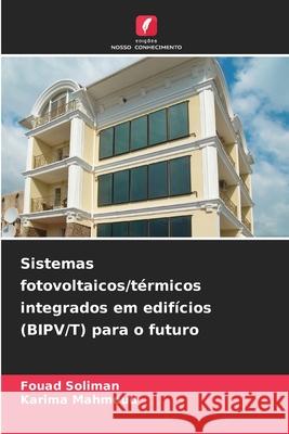 Sistemas fotovoltaicos/térmicos integrados em edifícios (BIPV/T) para o futuro Soliman, Fouad, Mahmoud, Karima 9786203915235 Edições Nosso Conhecimento - książka