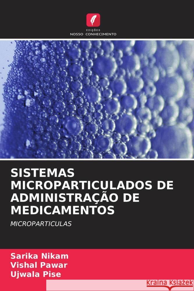 Sistemas Microparticulados de Administra??o de Medicamentos Sarika Nikam Vishal Pawar Ujwala Pise 9786207984084 Edicoes Nosso Conhecimento - książka