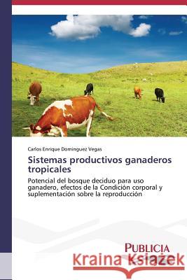 Sistemas productivos ganaderos tropicales Dominguez Vegas, Carlos Enrique 9783639645132 Publicia - książka