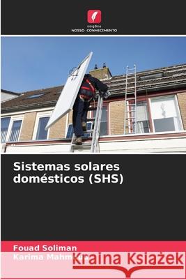 Sistemas solares domésticos (SHS) Soliman, Fouad, Mahmoud, Karima 9786208839765 Edições Nosso Conhecimento - książka