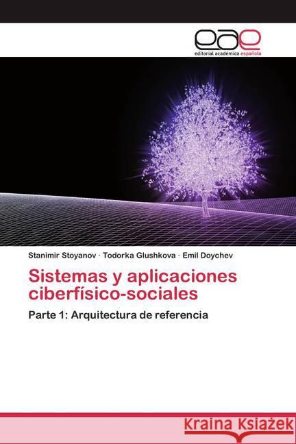 Sistemas y aplicaciones ciberfísico-sociales : Parte 1: Arquitectura de referencia Stoyanov, Stanimir; Glushkova, Todorka; Doychev, Emil 9786200388735 Editorial Académica Española - książka