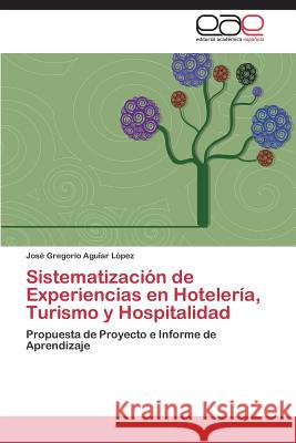 Sistematización de Experiencias en Hotelería, Turismo y Hospitalidad Aguiar López José Gregorio 9783844348934 Editorial Academica Espanola - książka