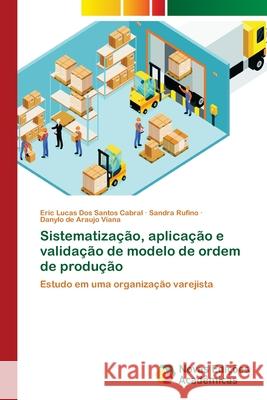 Sistematização, aplicação e validação de modelo de ordem de produção Cabral, Eric Lucas Dos Santos 9786139657780 Novas Edicioes Academicas - książka