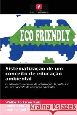 Sistematização de um conceito de educação ambiental Walberto Licea Ruiz, Ramón Pla López, Juan Ismael Peñate Hernández 9786203267709 Edicoes Nosso Conhecimento - książka