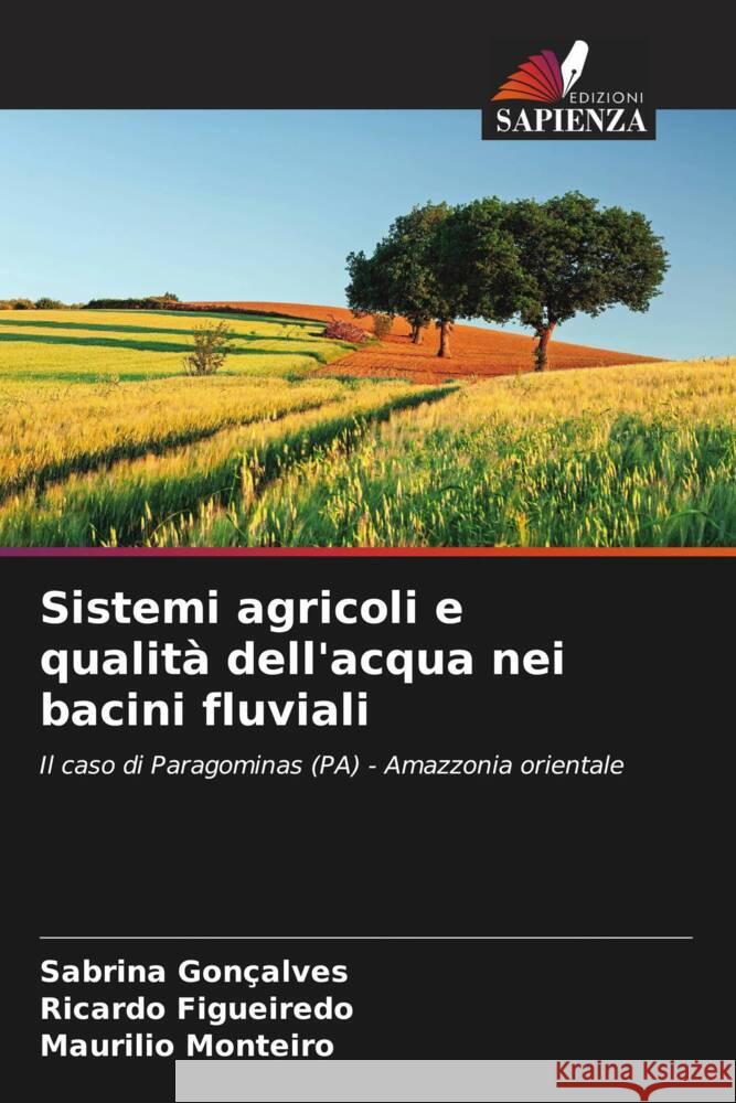 Sistemi agricoli e qualità dell'acqua nei bacini fluviali Gonçalves, Sabrina, Figueiredo, Ricardo, Monteiro, Maurilio 9786208181321 Edizioni Sapienza - książka