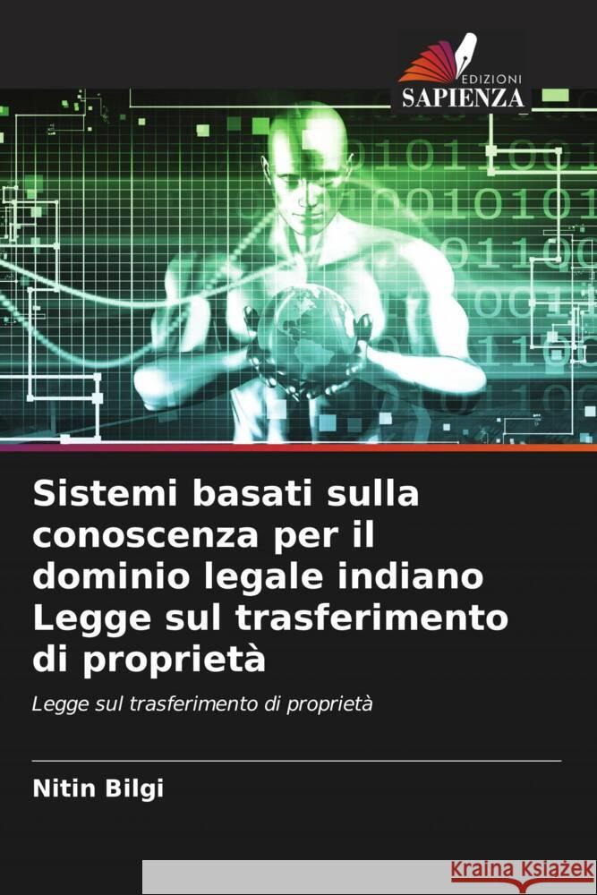 Sistemi basati sulla conoscenza per il dominio legale indiano Legge sul trasferimento di proprietà Bilgi, Nitin 9786204941158 Edizioni Sapienza - książka