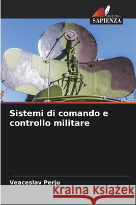 Sistemi di comando e controllo militare Perju, Veaceslav 9786208838904 Edizioni Sapienza - książka