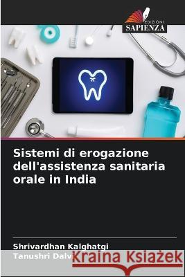 Sistemi di erogazione dell'assistenza sanitaria orale in India Shrivardhan Kalghatgi Tanushri Dalvi  9786206013518 Edizioni Sapienza - książka