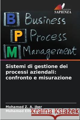 Sistemi di gestione dei processi aziendali: confronto e misurazione A. Jber, Mohamed Z., Mustafa Musa, Mohamed Elhafiz 9786208683672 Edizioni Sapienza - książka