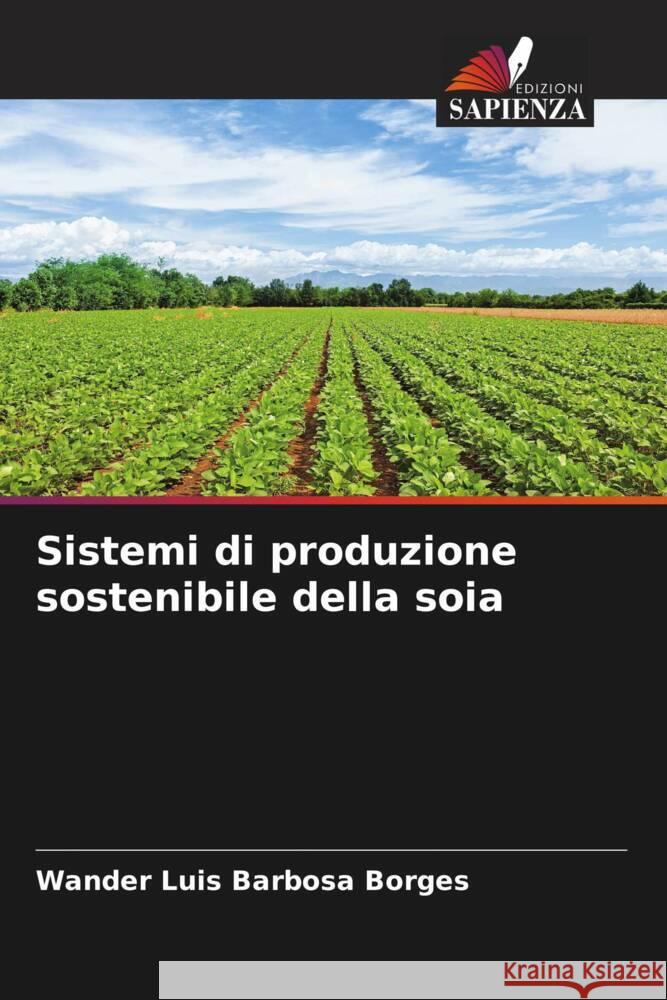Sistemi di produzione sostenibile della soia Barbosa Borges, Wander Luis 9786208545888 Edizioni Sapienza - książka