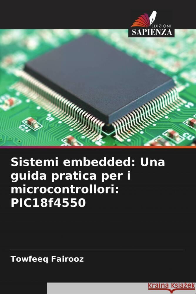 Sistemi embedded: Una guida pratica per i microcontrollori: PIC18f4550 Fairooz, Towfeeq 9786205536551 Edizioni Sapienza - książka