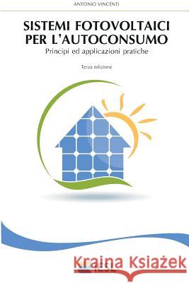 Sistemi Fotovoltaici Per l'Autoconsumo: Principi Ed Applicazioni Pratiche Vincenti, Antonio 9781519114297 Createspace - książka