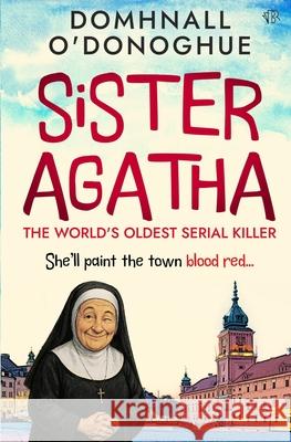 Sister Agatha: The World's Oldest Serial Killer Domhnall O'Donoghue 9781917705509 Bloodhound Books - książka