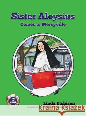 Sister Aloysius Comes to Mercyville Linda Etchison Denise Plumlee-Tadlock 9781732819108 Linda Etchison - książka